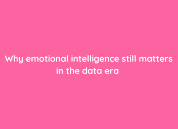 Why emotional intelligence still matters in the data era
