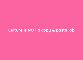Culture is NOT a copy & paste job