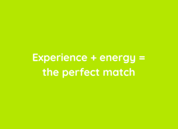 Experience + energy = the perfect match
